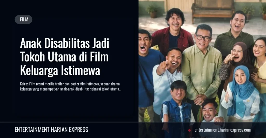 Anak Disabilitas Jadi Tokoh Utama di Film Keluarga Istimewa