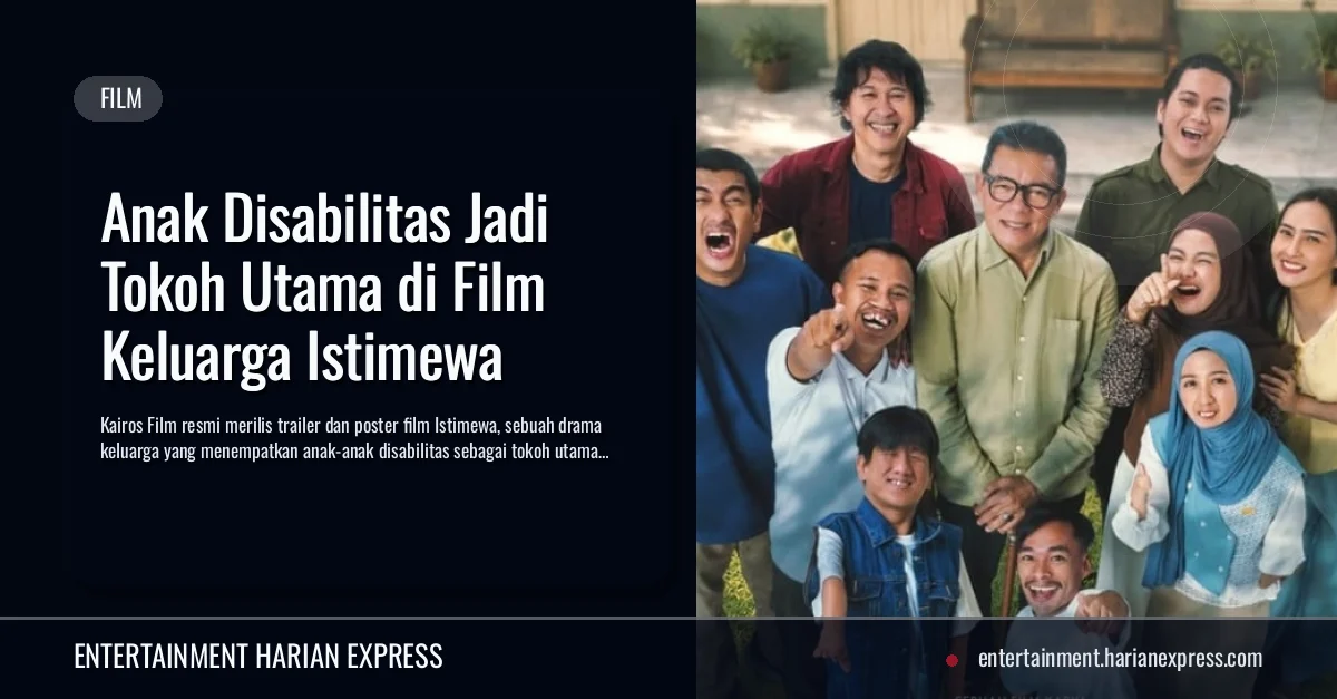 Anak Disabilitas Jadi Tokoh Utama di Film Keluarga Istimewa
