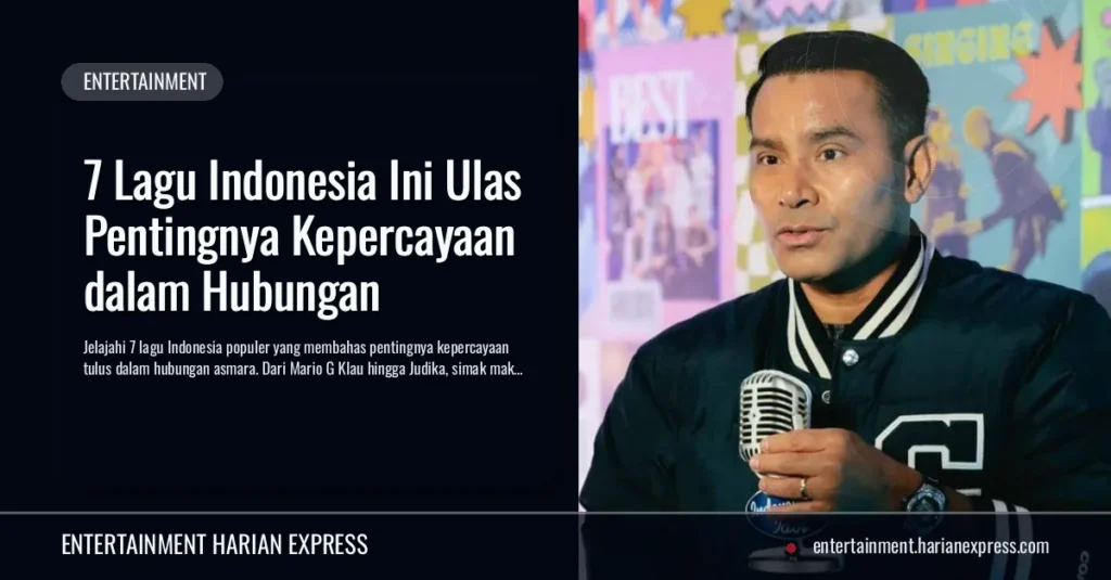 7 Lagu Indonesia Ini Ulas Pentingnya Kepercayaan dalam Hubungan