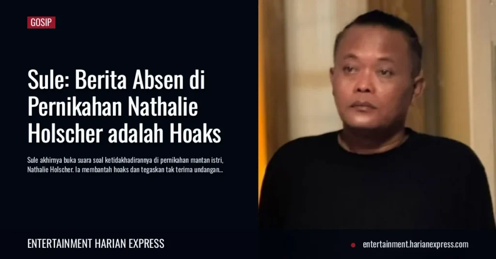 Sule: Berita Absen di Pernikahan Nathalie Holscher adalah Hoaks