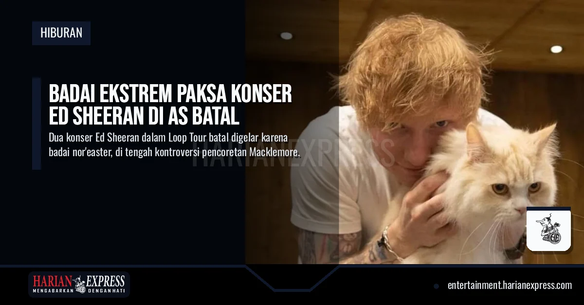 Badai Ekstrem Paksa Konser Ed Sheeran di AS Batal