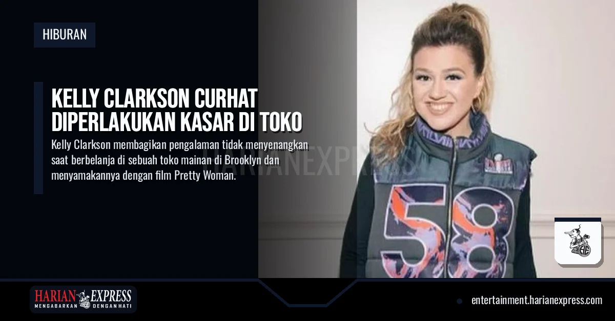 Kelly Clarkson Curhat Diperlakukan Kasar di Toko