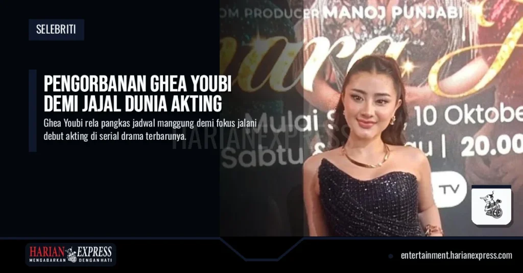 Pengorbanan Ghea Youbi Demi Jajal Dunia Akting